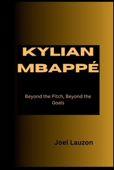Paperback Kylian Mbappé: Beyond the Pitch, Beyond the Goals Book