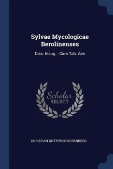 Paperback Sylvae Mycologicae Berolinenses: Diss. Inaug.: Cum Tab. Aen Book