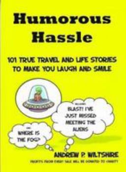 Humorous Hassle: 101 True Travel Life and Life Stories to Make You Laugh and Smile