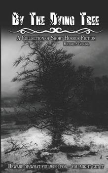 Paperback By The Dying Tree: A Collection of Horror Shorts Book