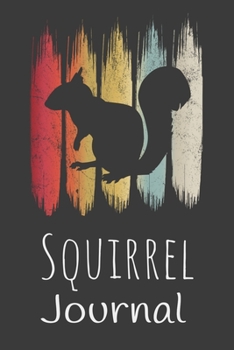 Squirrel Journal: Animal Lovers Gift. Pretty Lined Notebook & Diary For Writing And Note Taking For Your Special Day.(120 Blank Lined Pages - 6x9 Inches)