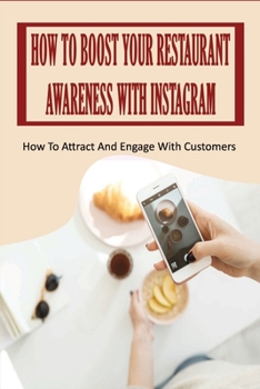 Paperback How To Boost Your Restaurant Awareness With Instagram: How To Attract And Engage With Customers: How To Utilize Instagram To Boost Restaurant Populari Book