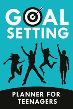 Paperback Goal Setting Planner for Teenagers: Goal Planning Journal for Teens and Young Adults (Goal Setting for Youth and Teens) Book