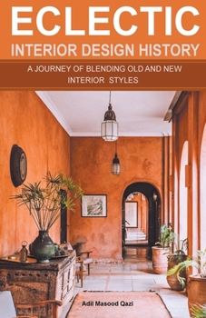 Paperback Eclectic Interior Design History: A Journey of Blending Old and New Interior Styles Book