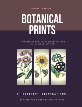 Paperback Instant Wall Art: Botanical Prints: 31 Ready-to-Frame Botanical Prints: The Perfect Addition To Any Room Or The Workplace. Book