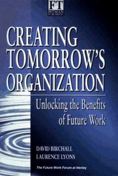 Hardcover Creating Tomorrow's Organization: Unlocking the Benefits of Future Work Book