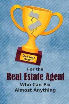 Paperback For the Real Estate Agent Who Can Fix Almost Anything - Duct Tape Award: Employee Appreciation Journal and Gift Idea Book