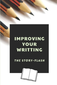 Paperback Improving Your Writting: The Story-Flash: How To Write Well Book