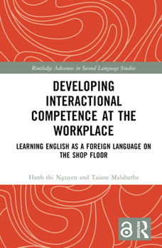 Hardcover Developing Interactional Competence at the Workplace: Learning English as a Foreign Language on the Shop Floor Book