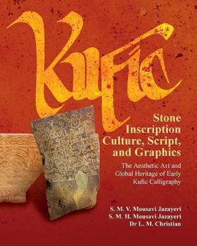 Paperback Kufic Stone Inscription Culture, Script, and Graphics: The Aesthetic Art and Global Heritage of Early Kufic Calligraphy Book