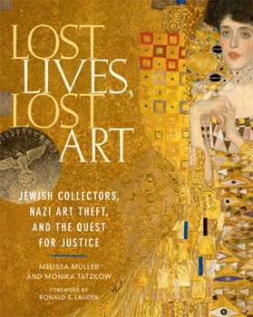 Hardcover Lost Lives, Lost Art: Jewish Collectors, Nazi Art Theft, and the Quest for Justice Book