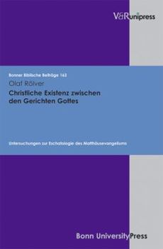 Hardcover Christliche Existenz Zwischen Den Gerichten Gottes: Untersuchungen Zur Eschatologie Des Matthausevangeliums [German] Book
