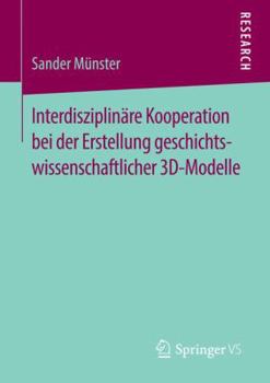 Paperback Interdisziplinäre Kooperation Bei Der Erstellung Geschichtswissenschaftlicher 3d-Modelle [German] Book