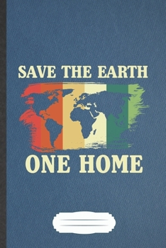 Save the Earth One Home: Save The Earth Blank Lined Notebook Write Record. Practical Dad Mom Anniversary Gift, Fashionable Funny Creative Writing Logbook, Vintage Retro 6X9 110 Page