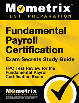 Paperback Fundamental Payroll Certification Exam Secrets Study Guide: Fpc Test Review for the Fundamental Payroll Certification Exam Book