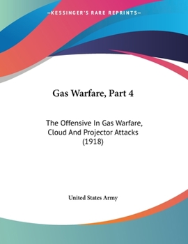 Paperback Gas Warfare, Part 4: The Offensive In Gas Warfare, Cloud And Projector Attacks (1918) Book