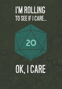 I'm Rolling To See If I Care… Ok, I Care: College Ruled Role Playing Gamer Paper: Funny RPG Journal