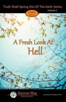 Paperback A Fresh Look at Hell: Truth Shall Spring Out of the Earth - Volume 1 Book