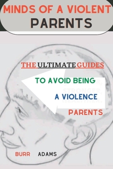 Paperback Minds of a Violent Parents: The ultimate guide to avoid being a violence parents Book