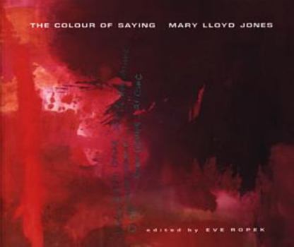 Paperback The Colour of Saying : The Work of Mary Lloyd Jones Book