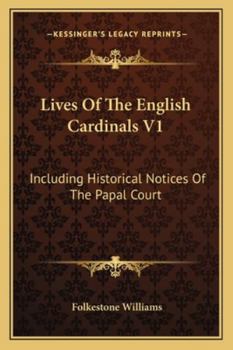 Paperback Lives Of The English Cardinals V1: Including Historical Notices Of The Papal Court Book