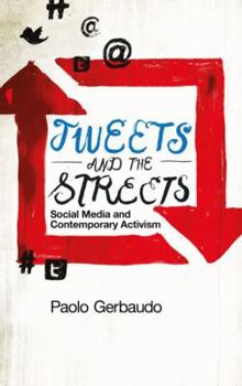 Paperback Tweets and the Streets: Social Media and Contemporary Activism Book