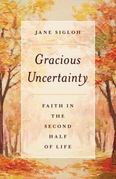Paperback Gracious Uncertainty: Faith in the Second Half of Life Book