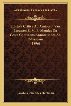 Paperback Epistola Critica Ad Amicos J. Van Leeuwen Et M. B. Mendes Da Costa Continens Annotationes Ad Odysseam (1896) [Latin] Book