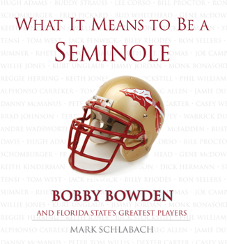 Hardcover What It Means to Be a Seminole: Bobbie Bowden and Florida State's Greatest Players Book