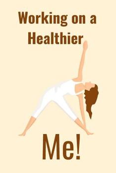 Working on a Healthier: Me!