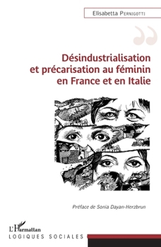 Désindustrialisation et précarisation au féminin en France et en Italie (Logiques Sociales) (French Edition)