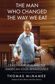 Hardcover The Man Who Changed the Way We Eat: Craig Claiborne and the American Food Renaissance Book