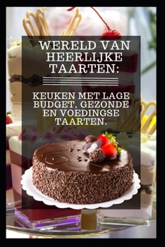 Wereld Van Heerlijke Taarten: Keuken Met Lage Budget, Gezonde En Voedingse Taarten.