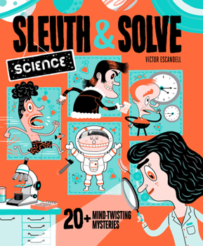 Hardcover Sleuth & Solve: Science: 20+ Mind-Twisting Mysteries Book