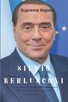 Paperback Silvio Berlusconi: The Man, the Myth, the Controversy Book