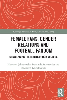Paperback Female Fans, Gender Relations and Football Fandom: Challenging the Brotherhood Culture Book