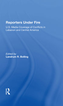 Hardcover Reporters Under Fire: U.S. Media Coverage of Conflicts in Lebanon and Central America Book