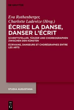 Écrire la danse, danser l’écrit: Schriftsteller, Tänzer und Choreographen zwischen den KünstenÉcrivains, danseurs et chorégraphes entre les arts