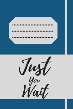 Just You Wait: 120 pages notebook with matte cover .cream paper .different designs with different colors