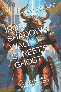 IRON SHADOWS: WALL STREET'S GHOST: PROJECT AETHER SERIES BOOK FOUR