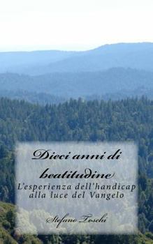 Paperback Dieci anni di beatitudine: L'esperienza dell'handicap alla luce del Vangelo [Italian] Book