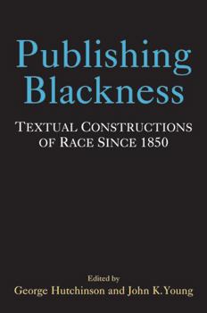 Hardcover Publishing Blackness: Textual Constructions of Race Since 1850 Book