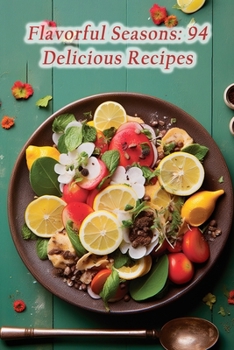 Paperback Flavorful Seasons: 94 Delicious Recipes Book