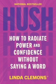 Hardcover Hush: How to Radiate Power and Confidence Without Saying a Word Book