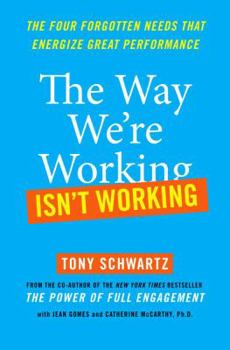 Hardcover The Way We're Working Isn't Working: The Four Forgotten Needs That Energize Great Performance Book