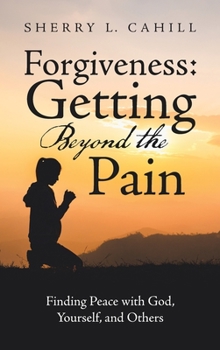 Hardcover Forgiveness: Getting Beyond the Pain: Finding Peace with God, Yourself, and Others Book