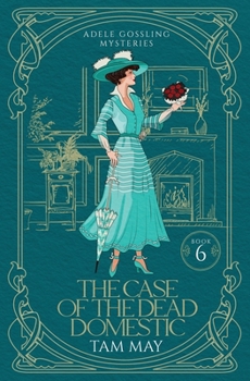 The Case of the Dead Domestic: A 20th Century Historical Cozy - Book #6 of the Adele Gossling Mysteries