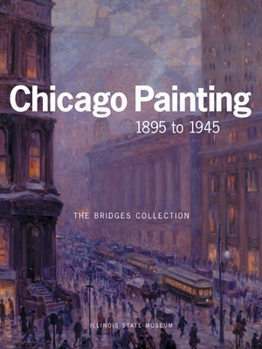 Paperback Chicago Painting 1895 to 1945: The Bridges Collection Book