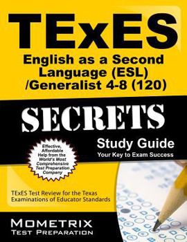 Paperback TExES (120) English as a Second Language (ESL)/Generalist 4-8 Exam Secrets Study Guide, Parts 1 and 2: TExES Test Review for the Texas Examinations of Book