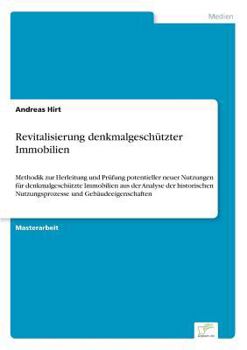 Paperback Revitalisierung denkmalgeschützter Immobilien: Methodik zur Herleitung und Prüfung potentieller neuer Nutzungen für denkmalgeschützte Immobilien aus d [German] Book